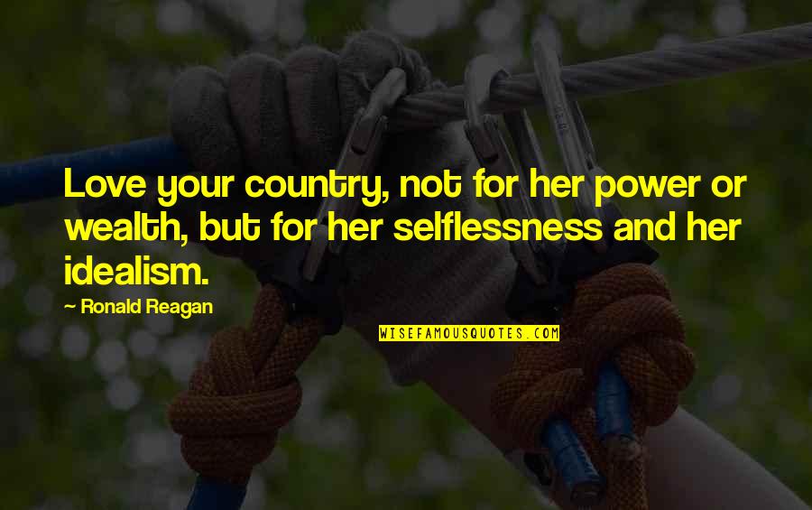 Multilayered Quotes By Ronald Reagan: Love your country, not for her power or