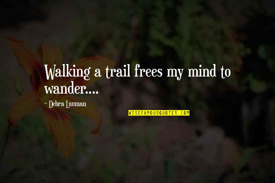 Multilingualism Quotes By Debra Lauman: Walking a trail frees my mind to wander.... Multilingualism Quotes By Debra Lauman: Walking a trail frees my mind to wander....