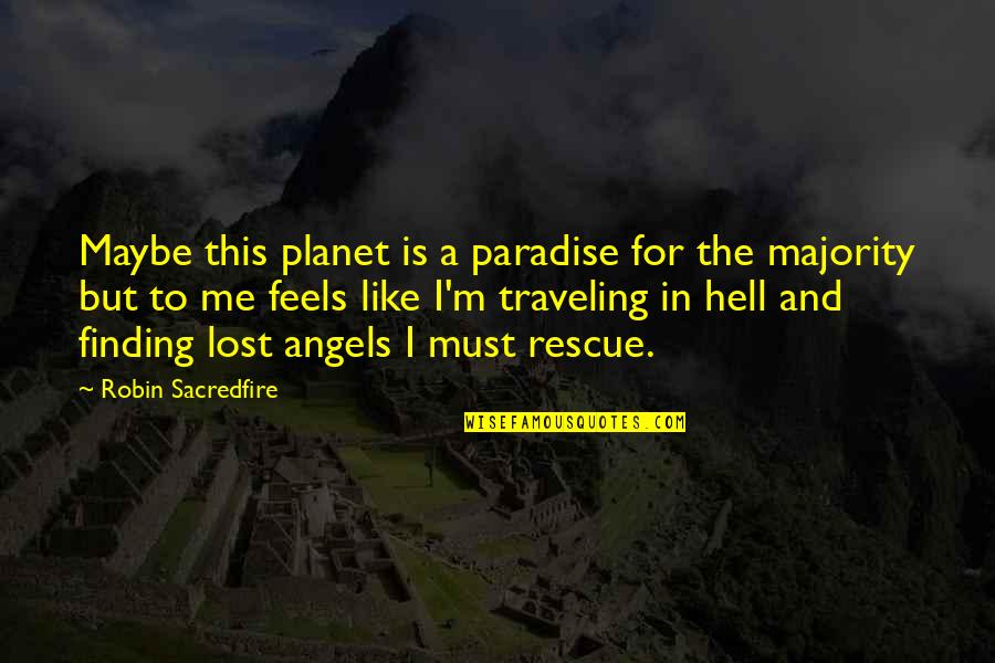 Multimea Z Quotes By Robin Sacredfire: Maybe this planet is a paradise for the Multimea Z Quotes By Robin Sacredfire: Maybe this planet is a paradise for the