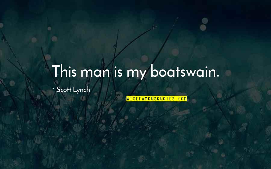 Multimea Z Quotes By Scott Lynch: This man is my boatswain. Multimea Z Quotes By Scott Lynch: This man is my boatswain.