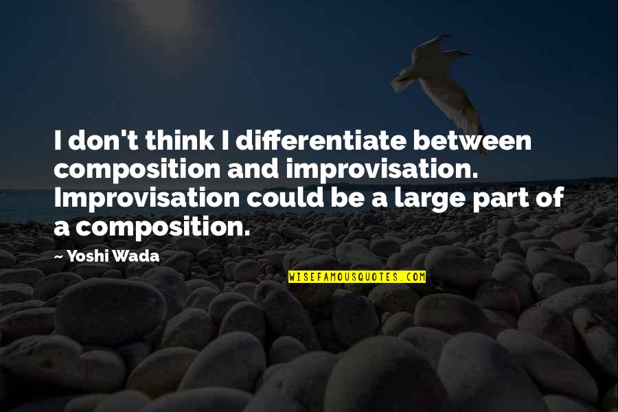 Multimedia In Education Quotes By Yoshi Wada: I don't think I differentiate between composition and