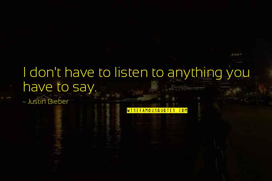 Multimedia Inspirational Quotes By Justin Bieber: I don't have to listen to anything you Multimedia Inspirational Quotes By Justin Bieber: I don't have to listen to anything you