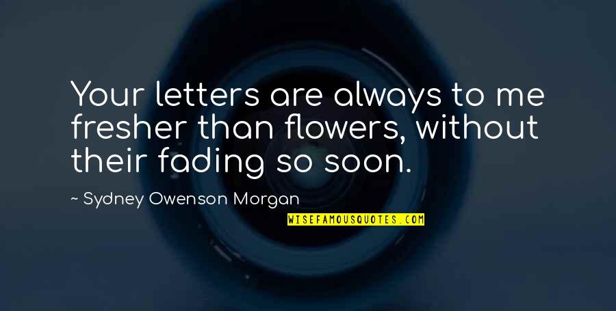 Multimedia Inspirational Quotes By Sydney Owenson Morgan: Your letters are always to me fresher than Multimedia Inspirational Quotes By Sydney Owenson Morgan: Your letters are always to me fresher than