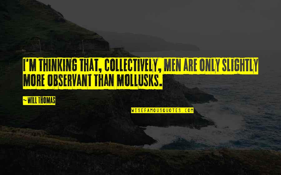 Multimedia Inspirational Quotes By Will Thomas: I'm thinking that, collectively, men are only slightly