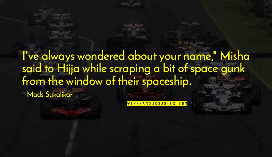 Multimedia Journalism Quotes By Mads Sukalikar: I've always wondered about your name," Misha said Multimedia Journalism Quotes By Mads Sukalikar: I've always wondered about your name," Misha said