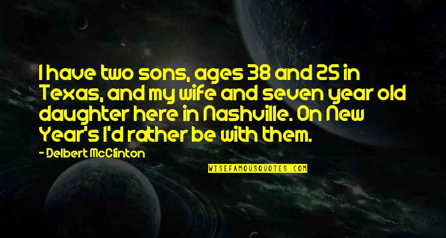Multimedia Love Quotes By Delbert McClinton: I have two sons, ages 38 and 25