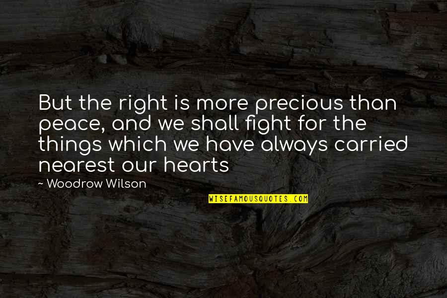 Multimedia Love Quotes By Woodrow Wilson: But the right is more precious than peace,