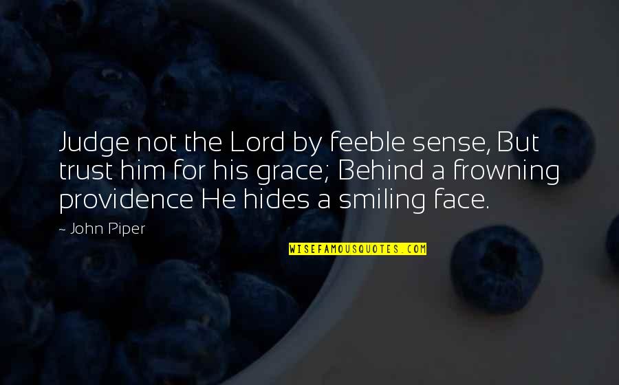 Multimillionaire House Quotes By John Piper: Judge not the Lord by feeble sense, But Multimillionaire House Quotes By John Piper: Judge not the Lord by feeble sense, But