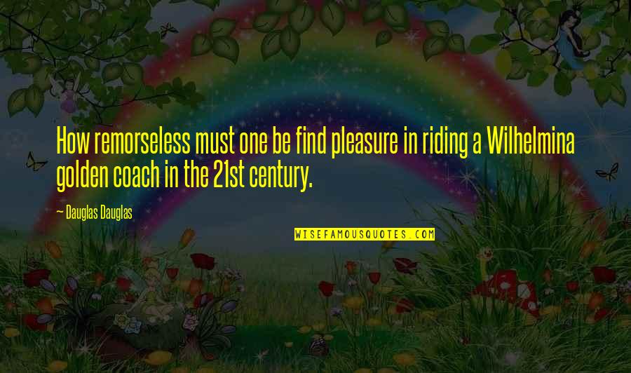 Multimillionaire Ideas Quotes By Dauglas Dauglas: How remorseless must one be find pleasure in