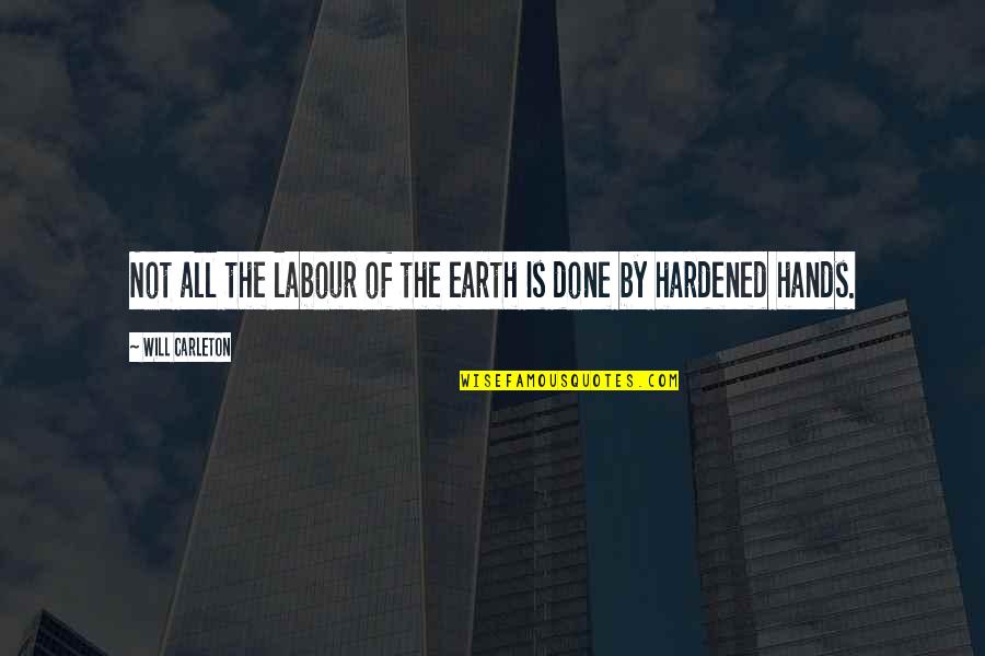 Multimillionaire Ideas Quotes By Will Carleton: Not all the labour of the earth Is