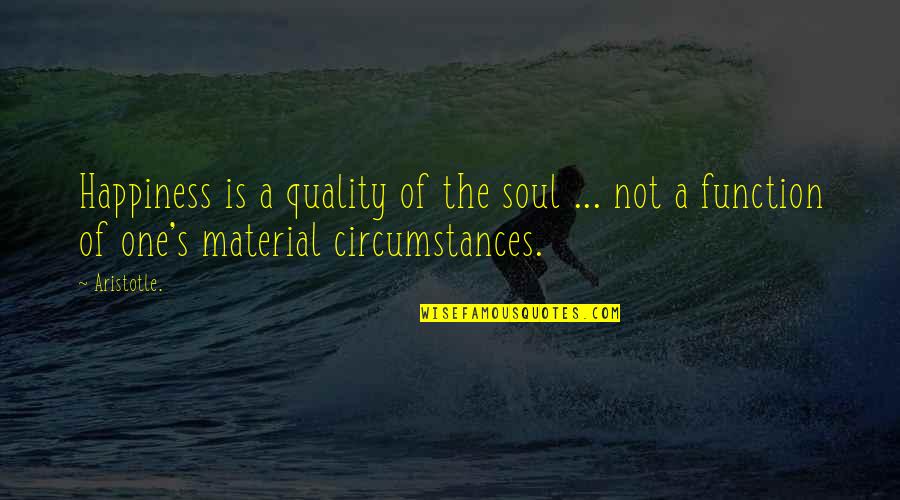 Multimillionaires Quotes By Aristotle.: Happiness is a quality of the soul ...