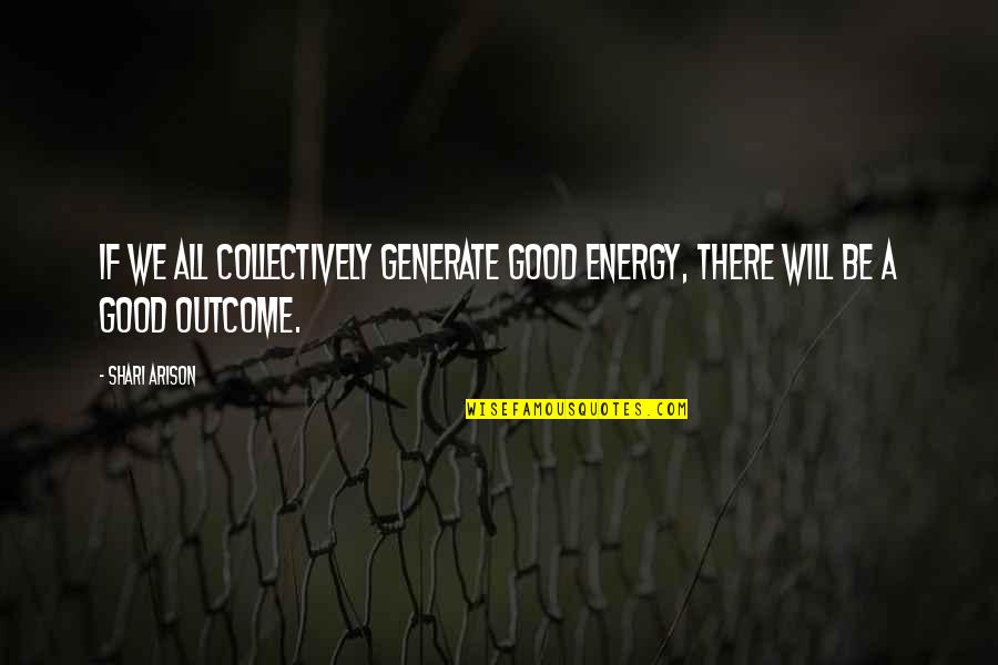 Multinational Companies Quotes By Shari Arison: If we all collectively generate good energy, there
