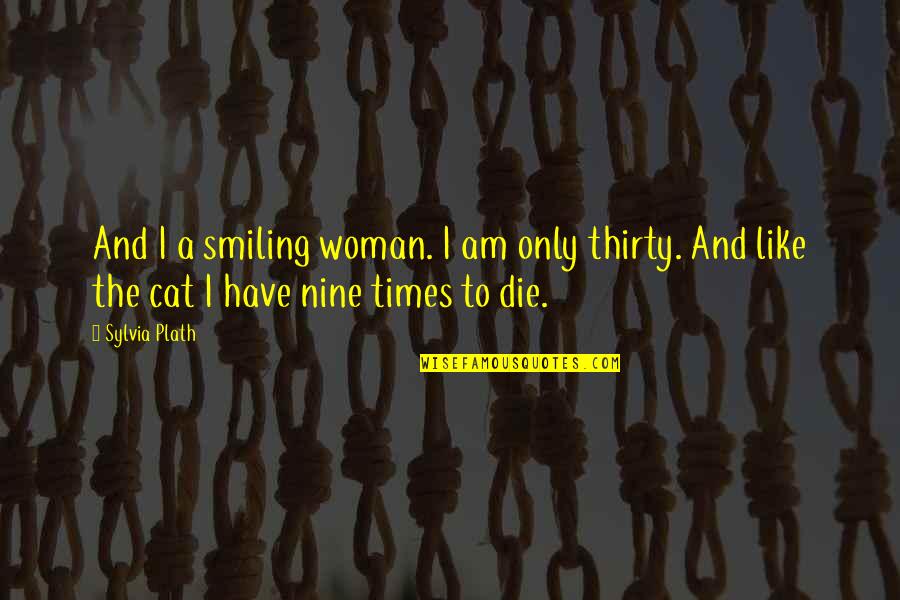 Multinomial Quotes By Sylvia Plath: And I a smiling woman. I am only