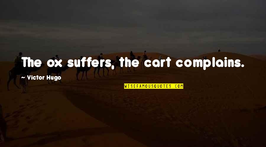 Multinomial Quotes By Victor Hugo: The ox suffers, the cart complains.