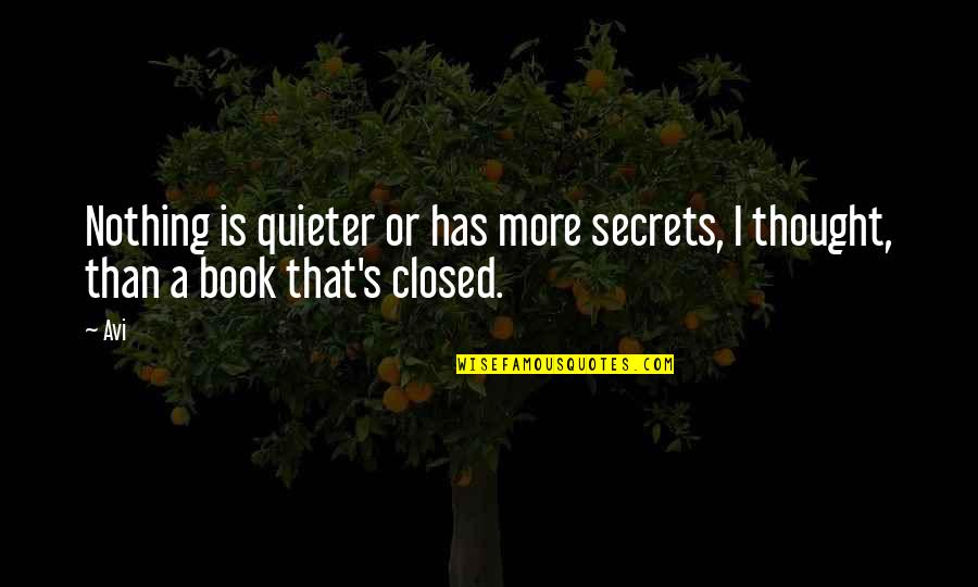 Multipaned Quotes By Avi: Nothing is quieter or has more secrets, I
