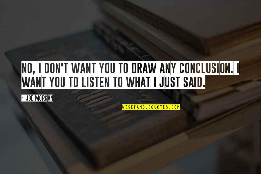 Multipartism Quotes By Joe Morgan: No, I don't want you to draw any