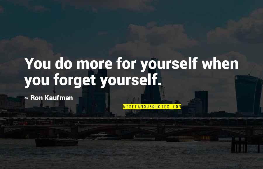 Multipass Quotes By Ron Kaufman: You do more for yourself when you forget