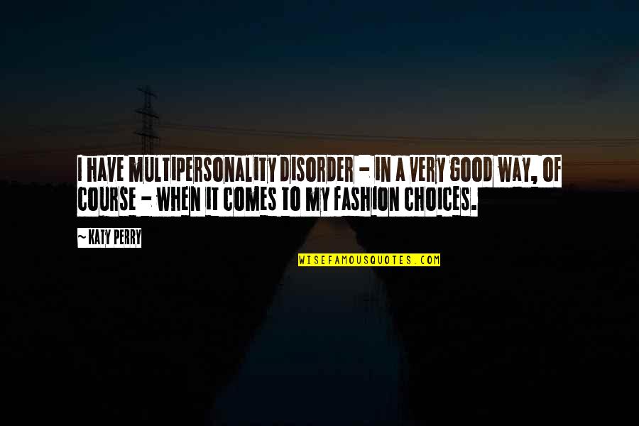 Multipersonality Quotes By Katy Perry: I have multipersonality disorder - in a very