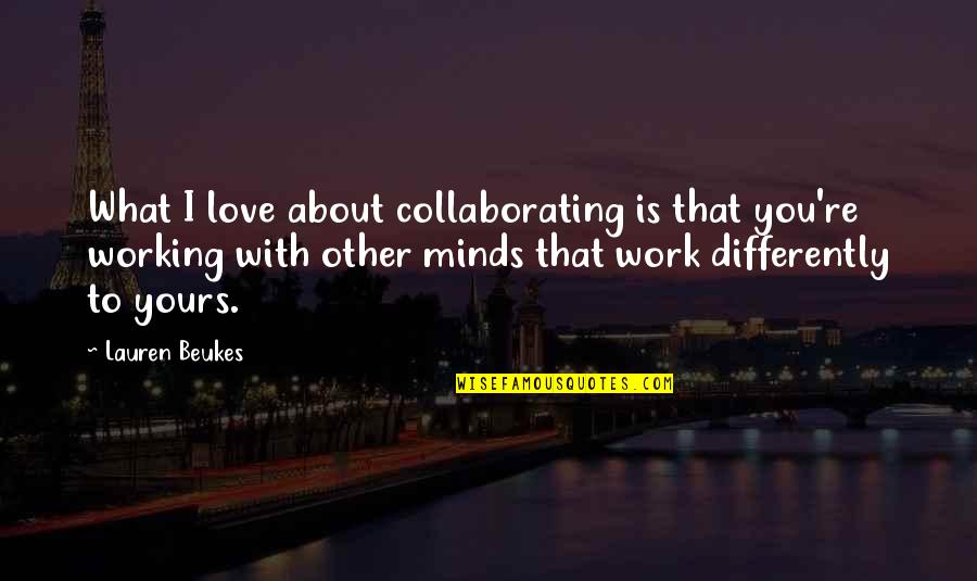 Multiplane Camera Quotes By Lauren Beukes: What I love about collaborating is that you're