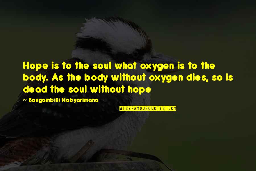 Multiplanet Quotes By Bangambiki Habyarimana: Hope is to the soul what oxygen is