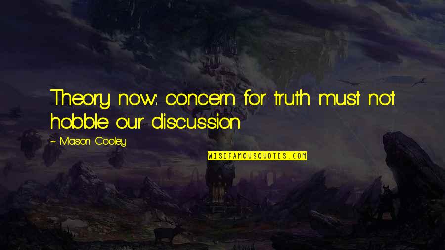 Multiplataformas Quotes By Mason Cooley: Theory now: concern for truth must not hobble