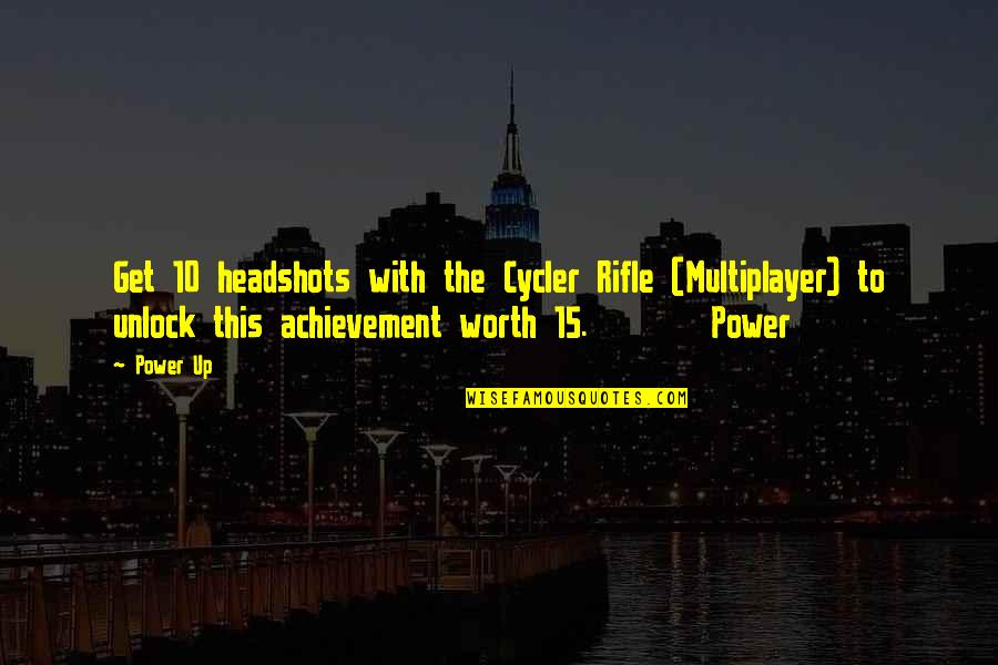 Multiplayer Quotes By Power Up: Get 10 headshots with the Cycler Rifle (Multiplayer)