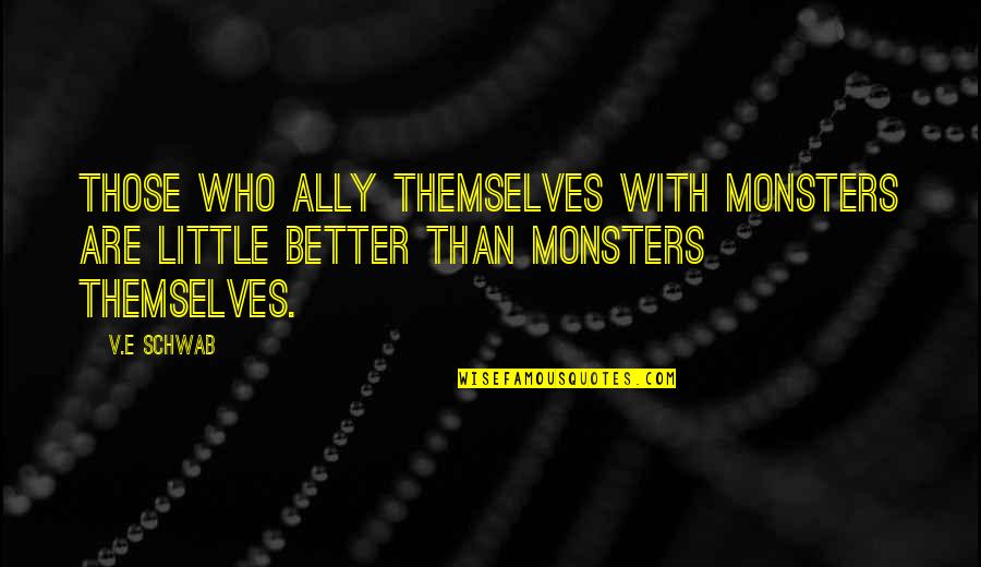 Multiple Myeloma Inspirational Quotes By V.E Schwab: Those who ally themselves with monsters are little