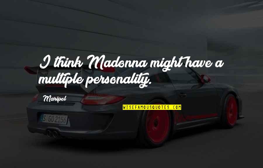 Multiple Personality Quotes By Maripol: I think Madonna might have a multiple personality.