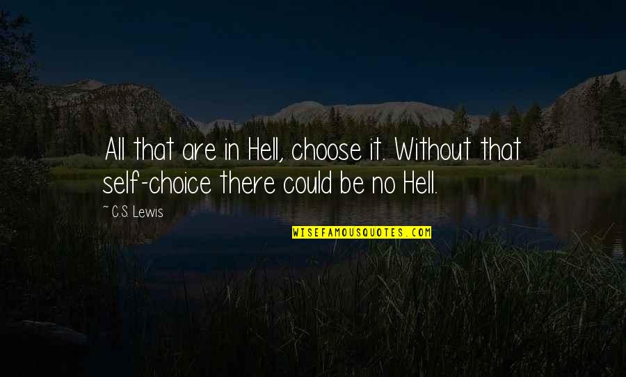 Multiplicaci Quotes By C.S. Lewis: All that are in Hell, choose it. Without