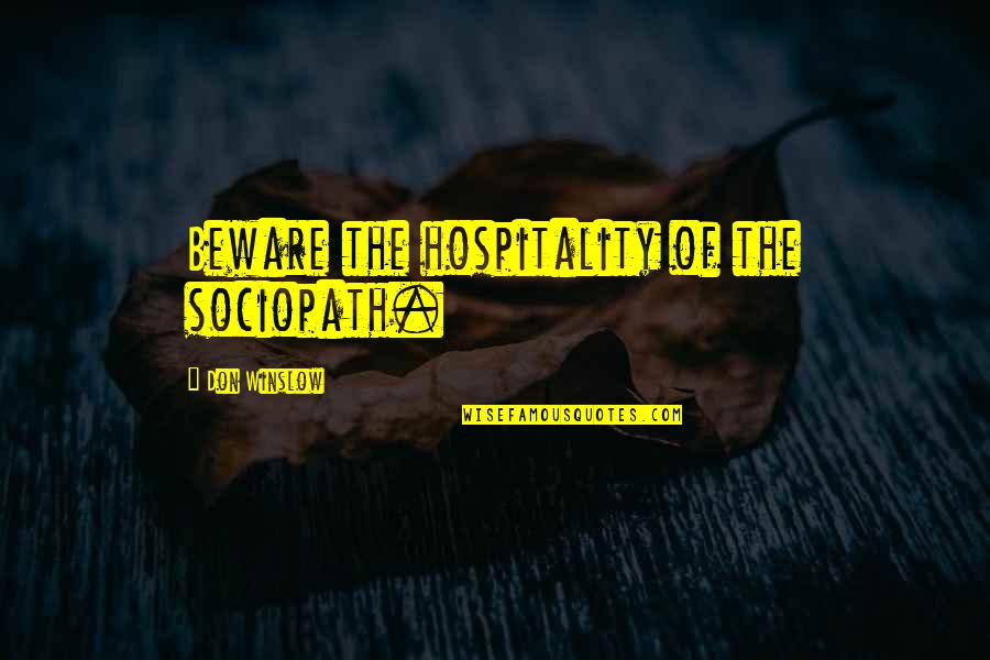 Multiplicaci Quotes By Don Winslow: Beware the hospitality of the sociopath. Multiplicaci Quotes By Don Winslow: Beware the hospitality of the sociopath.