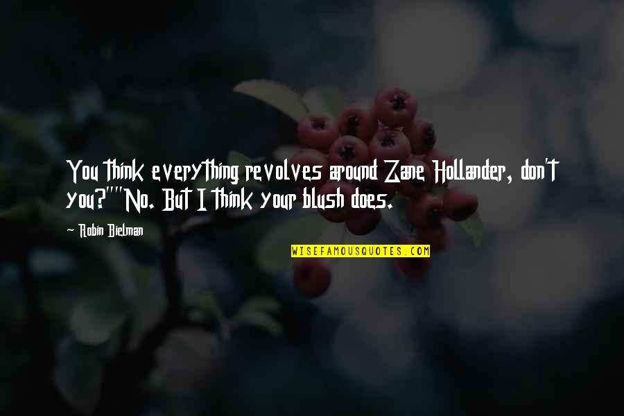 Multiplicaci Quotes By Robin Bielman: You think everything revolves around Zane Hollander, don't Multiplicaci Quotes By Robin Bielman: You think everything revolves around Zane Hollander, don't