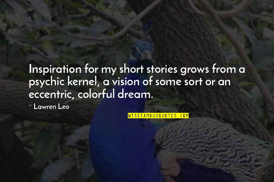 Multiplicanda Quotes By Lawren Leo: Inspiration for my short stories grows from a Multiplicanda Quotes By Lawren Leo: Inspiration for my short stories grows from a