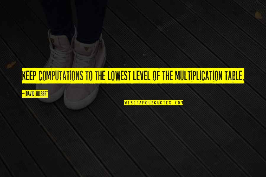 Multiplication Quotes By David Hilbert: Keep computations to the lowest level of the