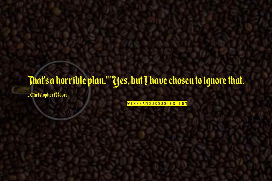 Multiplications Of 3 Quotes By Christopher Moore: That's a horrible plan." "Yes, but I have