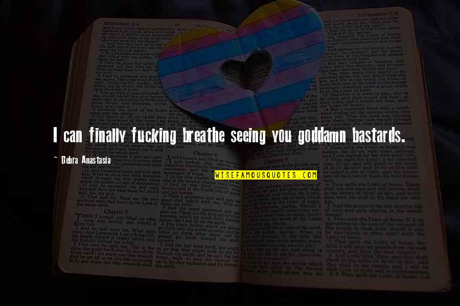 Multiplicities Quotes By Debra Anastasia: I can finally fucking breathe seeing you goddamn Multiplicities Quotes By Debra Anastasia: I can finally fucking breathe seeing you goddamn