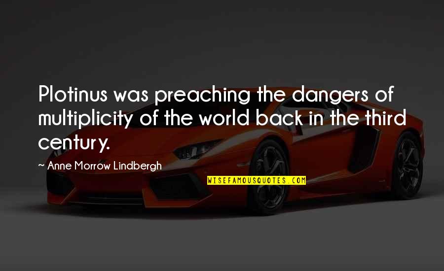 Multiplicity Quotes By Anne Morrow Lindbergh: Plotinus was preaching the dangers of multiplicity of