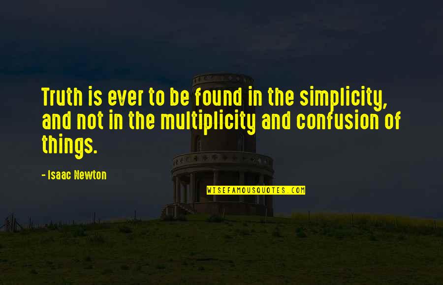 Multiplicity Quotes By Isaac Newton: Truth is ever to be found in the