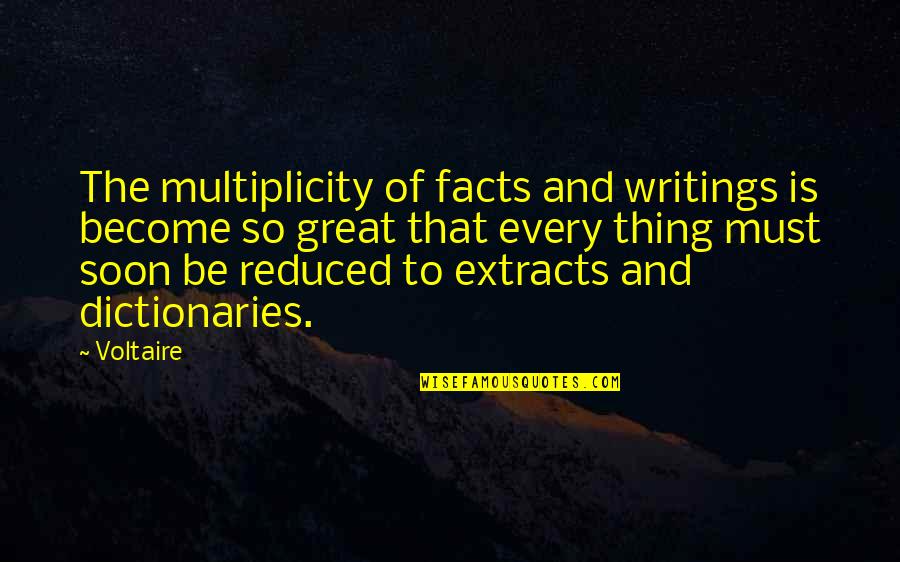 Multiplicity Quotes By Voltaire: The multiplicity of facts and writings is become