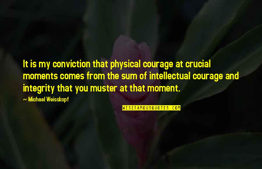 Multiplied Needtobreathe Quotes By Michael Weisskopf: It is my conviction that physical courage at Multiplied Needtobreathe Quotes By Michael Weisskopf: It is my conviction that physical courage at