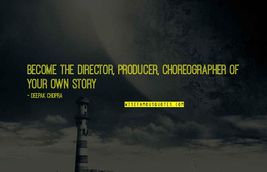 Multiplied Song Quotes By Deepak Chopra: Become the director, producer, choreographer of your own Multiplied Song Quotes By Deepak Chopra: Become the director, producer, choreographer of your own
