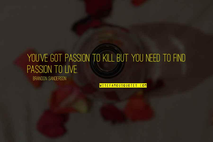 Multipliers And Diminishers Quotes By Brandon Sanderson: You've got passion to kill but you need