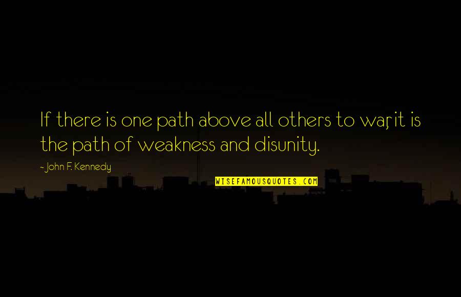 Multipliquemos Quotes By John F. Kennedy: If there is one path above all others