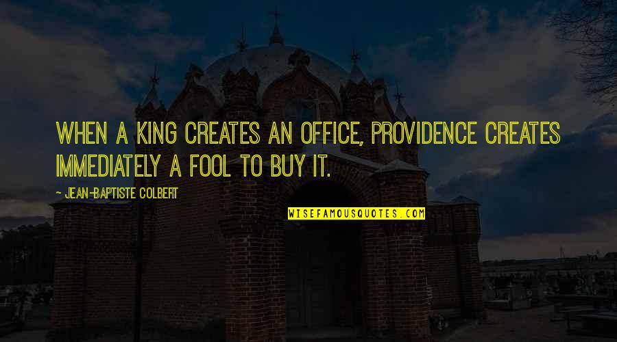 Multiplos De 2 Quotes By Jean-Baptiste Colbert: When a king creates an office, Providence creates Multiplos De 2 Quotes By Jean-Baptiste Colbert: When a king creates an office, Providence creates