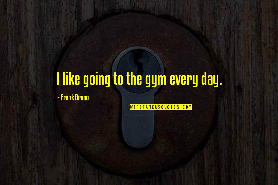 Multiplos De 3 Quotes By Frank Bruno: I like going to the gym every day. Multiplos De 3 Quotes By Frank Bruno: I like going to the gym every day.
