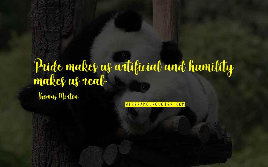 Multiplos De 3 Quotes By Thomas Merton: Pride makes us artificial and humility makes us Multiplos De 3 Quotes By Thomas Merton: Pride makes us artificial and humility makes us