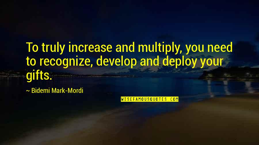 Multiply Quotes By Bidemi Mark-Mordi: To truly increase and multiply, you need to Multiply Quotes By Bidemi Mark-Mordi: To truly increase and multiply, you need to