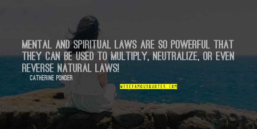 Multiply Quotes By Catherine Ponder: Mental and spiritual laws are so powerful that Multiply Quotes By Catherine Ponder: Mental and spiritual laws are so powerful that