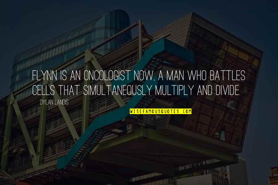Multiply Quotes By Dylan Landis: Flynn is an oncologist now, a man who Multiply Quotes By Dylan Landis: Flynn is an oncologist now, a man who