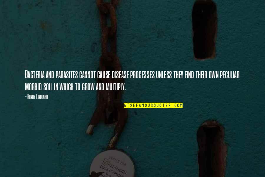 Multiply Quotes By Henry Lindlahr: Bacteria and parasites cannot cause disease processes unless Multiply Quotes By Henry Lindlahr: Bacteria and parasites cannot cause disease processes unless