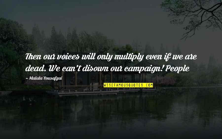 Multiply Quotes By Malala Yousafzai: Then our voices will only multiply even if